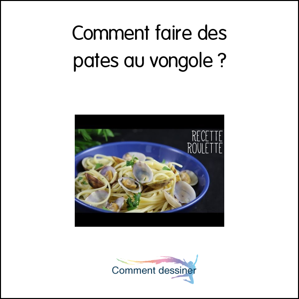 Comment faire des pates au vongole